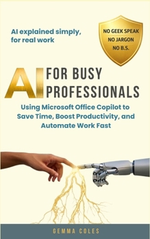 Paperback AI for Busy Professionals: Using Microsoft Office Copilot to Save Time, Boost Productivity, and Automate Work Fast Book