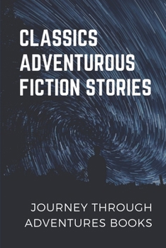 Paperback Classics Adventurous Fiction Stories: Journey Through Adventures Books: Adventure Novels 2021 Book