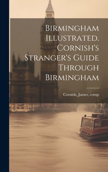 Hardcover Birmingham Illustrated. Cornish's Stranger's Guide Through Birmingham Book