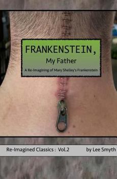 Paperback Frankenstein, My Father: A Re-Imagining of Mary Shelley's Frankenstein Book