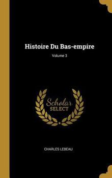 Hardcover Histoire Du Bas-empire; Volume 3 [French] Book