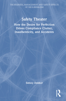 Hardcover Safety Theater: How the Desire for Perfection Drives Compliance Clutter, Inauthenticity, and Accidents Book