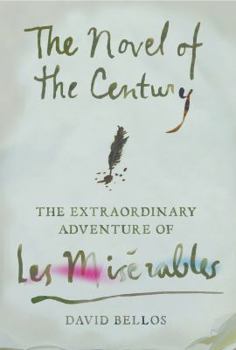 Hardcover The Novel of the Century: The Extraordinary Adventure of Les Mis?rables Book