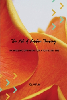 Paperback 'The Art of Positive Thinking' Harnessing Optimism For a Fulfilling Life Book