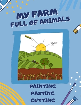My Farm Full of Animals: Scissor Skills Activity Book AGE 5 Cutting Practice for Preschoolers and Kindergarten Cutting and Pasting for Kids Sci