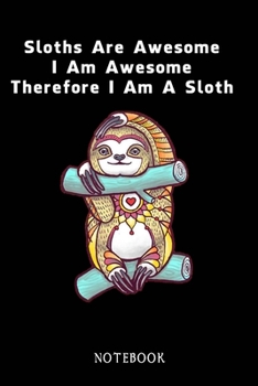 Paperback Sloths Are Awesome - I Am Awesome - Therefore I Am A Sloth: Sloth Notebook Journal - Blank Wide Ruled Paper - Funny Sloth Accessories - Sloth Gifts fo Book