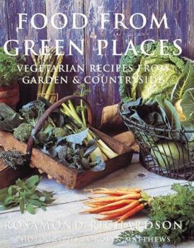 Hardcover Food from Green Places: Vegetarian Recipes from Garden & Countryside Book