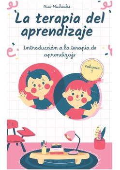 La terapia del aprendizaje Volumen 1: Introducción a la terapia de aprendizaje (Spanish Edition)