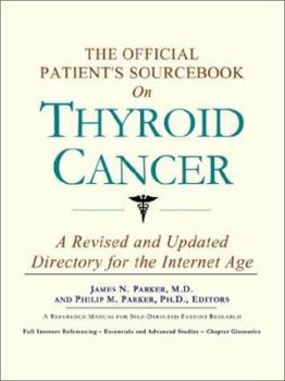 The Official Patient's Sourcebook on Thyroid Cancer: A Revised and Updated Directory for the Internet Age
