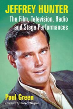 Paperback Jeffrey Hunter: The Film, Television, Radio and Stage Performances Book