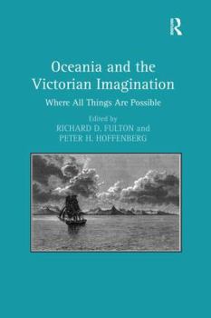 Paperback Oceania and the Victorian Imagination: Where All Things Are Possible. Edited by Richard D. Fulton and Peter H. Hoffenberg Book