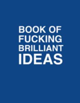 Paperback Book Of Fucking Brilliant Ideas College Ruled Notebook Journal: Blue notebook Book