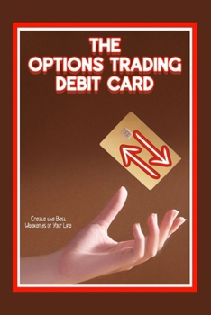 Paperback The Options Trading Debit Card: Create the Best Weekends of Your Life Book