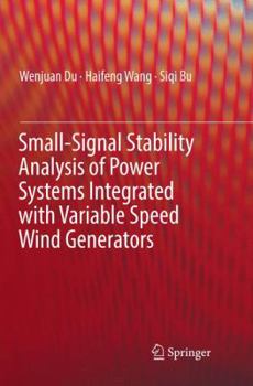 Paperback Small-Signal Stability Analysis of Power Systems Integrated with Variable Speed Wind Generators Book