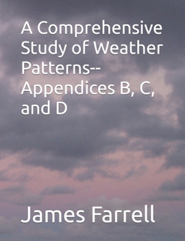 Paperback A Comprehensive Study of Weather Patterns--Appendices B, C, and D Book