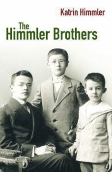 Die Brüder Himmler. Eine deutsche Familiengeschichte