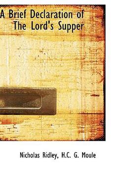 Hardcover A Brief Declaration of the Lord's Supper Book