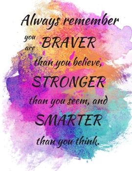 Paperback Always Remember You Are Braver Than You Believe, Stronger Than You Seem, And Smarter Than You Think: Blank lined notebook, Inspirational journal for w Book