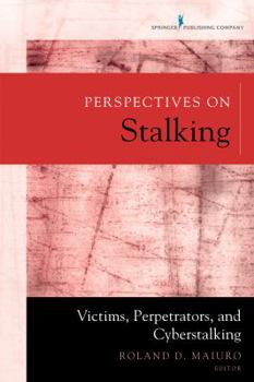 Perspectives on Stalking: Victims, Perpetrators, and Cyberstalking