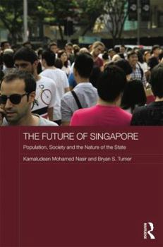 The Future of Singapore: Population, Society and the Nature of the State - Book  of the Routledge Contemporary Southeast Asia Series