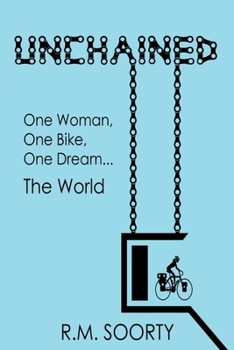 Paperback Unchained: One Woman, One Bike, One Dream... One World Book