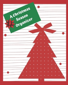 A Christmas Season Organizer: Organize Your Holiday | Includes Christmas Countdown, Expense Trackers, Recipe Cards, Gift Ideas, Stocking Stuffer ... Shopping Lists, Guest Lists, and More | 8x10