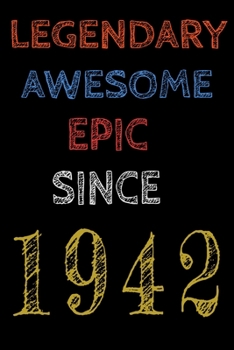Legendary Awesome Epic Since 1942  Notebook Birthday Gift For Women/Men/Boss/Coworkers/Colleagues/Students/Friends.: Lined Notebook / Journal Gift, 120 Pages, 6x9, Soft Cover, Matte Finish