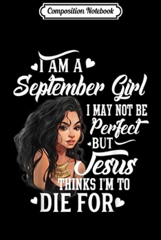 Paperback Composition Notebook: I Am A September Girl Not Be Perfect Virgo Libra Birthday Journal/Notebook Blank Lined Ruled 6x9 100 Pages Book