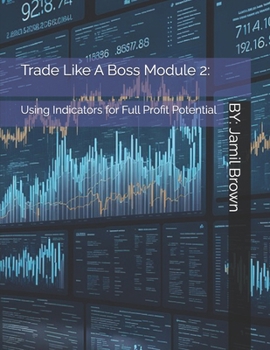 Paperback Trade Like A Boss - Module 2: Using Indicators for Full Profit Potential Book