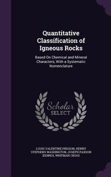 Hardcover Quantitative Classification of Igneous Rocks: Based on Chemical and Mineral Characters, with a Systematic Nomenclature Book