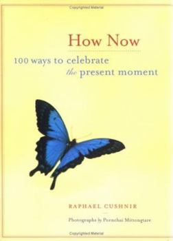 Hardcover How Now: 100 Ways to Celebrate the Present Moment Book