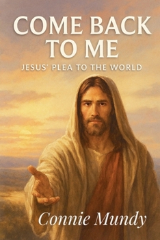 Come Back To Me, Jesus' Plea To The World