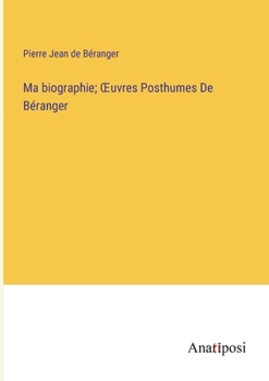 Paperback Ma biographie; OEuvres Posthumes De Béranger [French] Book
