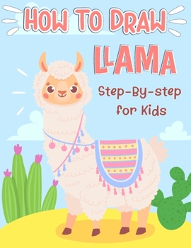 Paperback How To Draw Llama Step-By-Step For Kids: A Fun and Simple Step-by-Step Drawing and Activity Book for Kids to Learn to Draw Llama with the grid copy me Book