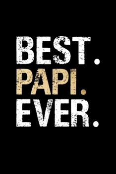 Best Papi Ever: Grandpa Dad Journal Lined Notebook for Daily Notes Or Diary Writing, Notepad or To Do List - Unique Father's Day, Birthday, Christmas Gift or Stocking Stuffer for Grandfather or Father