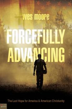 Paperback Forcefully Advancing: The Last Hope for America & American Christianity Book