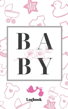 Baby daily feeding logbook: : Baby logbook Journal Diaper Feeding Activities Tracker for Baby girl / newborn logbook