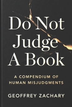 Don't Judge a Book ...: A Compendium of Human misjudgments