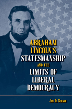 Hardcover Abraham Lincoln's Statesmanship and the Limits of Liberal Democracy Book