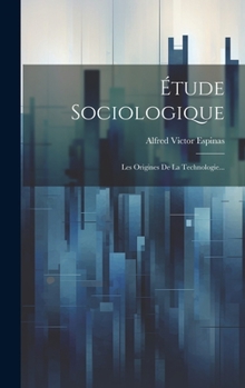 Hardcover Étude Sociologique: Les Origines De La Technologie... [French] Book