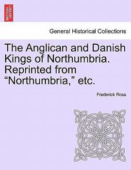 Paperback The Anglican and Danish Kings of Northumbria. Reprinted from Northumbria, Etc. Book