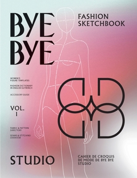 Paperback Bye Bye Studio's Fashion Sketchbook: Women's Fashion Templates with Dictionary, Accessory Guide, and Fabric & Stitching Overview Book