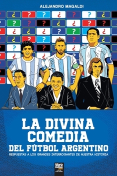 Paperback La divina comedia del fútbol argentino: Respuestas a Los Grandes Interrogantes de Nuestra Historia [Spanish] Book