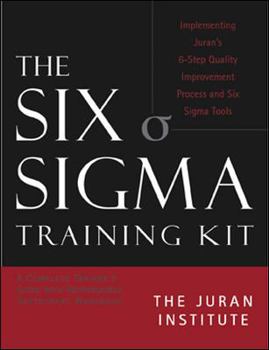 Hardcover The Six SIGMA Basic Training Kit: Implementing Juran's 6-Step Quality Improvement Process and Six SIGMA Tools Book