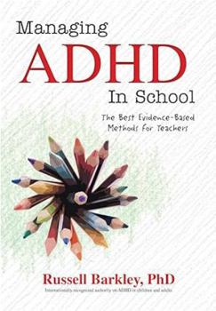 Paperback Managing ADHD in School: The Best Evidence-Based Methods for Teachers Book