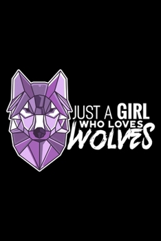 Paperback Just A Girl Who Loves Wolves: Wolf Themed Lined Notebook Journal Diary 6x9 Book