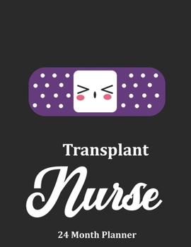 Transplant Nurse: 2020 - 2021 24 Month Planner For Nurses
