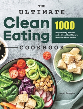 Hardcover The Ultimate Clean Eating Cookbook: 1000 Days Healthy Recipes and 4-Week Meal Plans to Help You Living Health Book