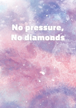 No Pressure, No Diamonds: Notebook with Inspirational and Motivational Quote on Pastel Marble Cover (Pink, Blue, Purple). College Ruled (Lined) Journal for Notes, Diary, Writing, Journaling