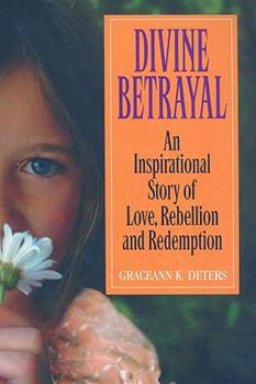 Paperback Divine Betrayal: An Inspirational Story of Love, Rebellion and Redemption Book
